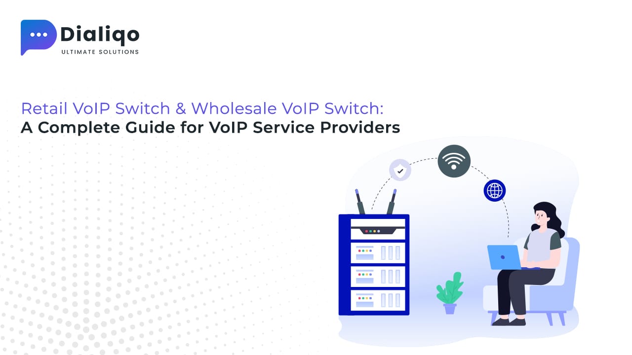 Retail VoIP Switch & Wholesale VoIP Switch: A Complete Guide for VoIP Service Providers
