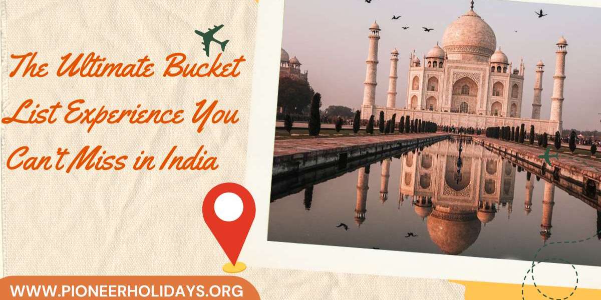 The Ultimate Bucket List Experience You Can’t Miss in India