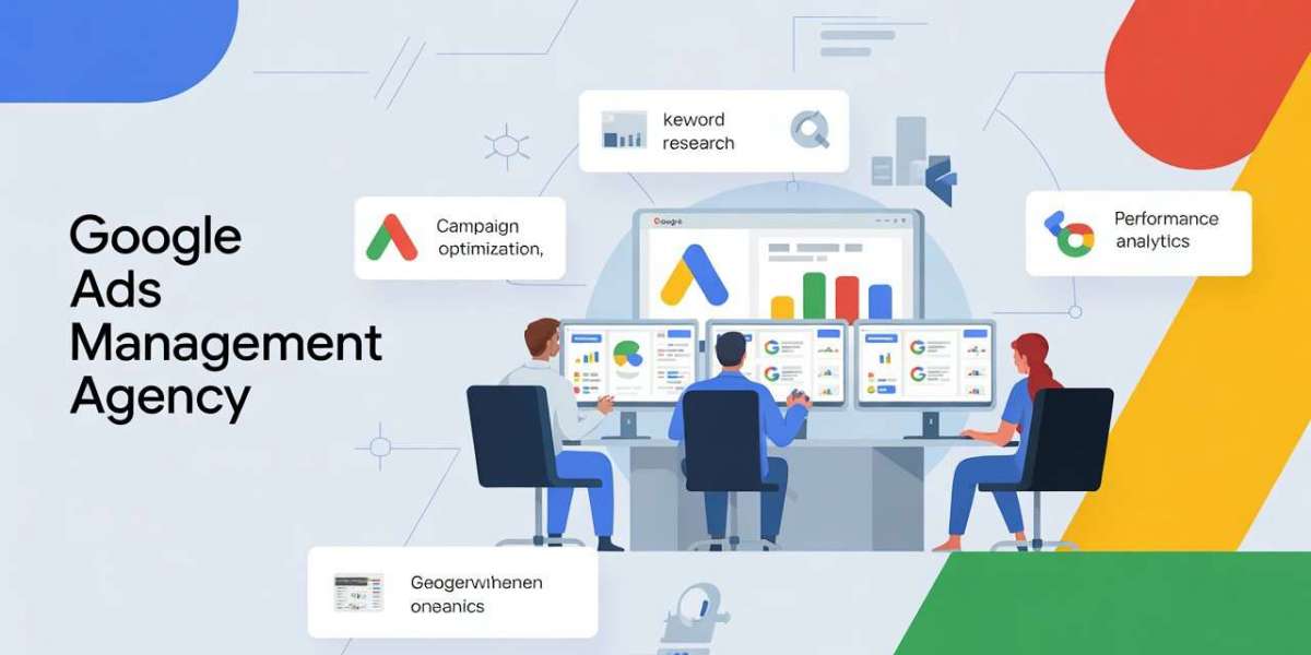 Google Ads Management Agency: How to Maximize Your Advertising Results
