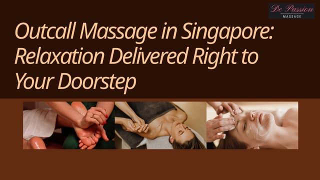Outcall Massage in Singapore Relaxation Delivered Right to Your Doorstep.pptx