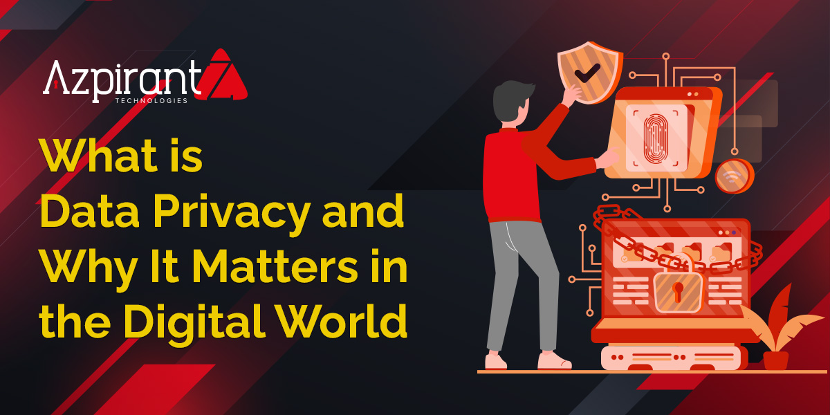 Data Privacy – Importance in Today’s Digital World