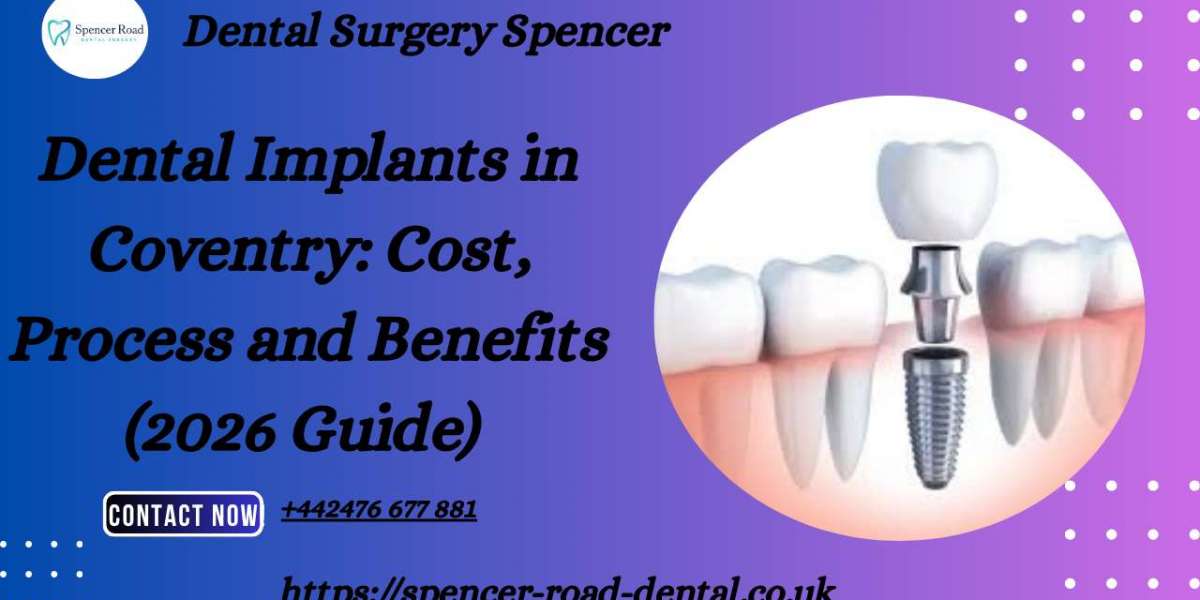 Dental Implants in Coventry: Cost, Process and Benefits (2026 Guide) 