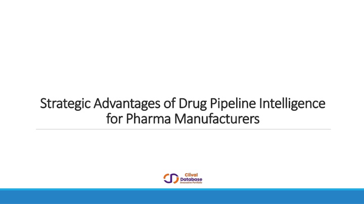 PPT - Strategic Advantages of Drug Pipeline Intelligence for Pharma Manufacturers PowerPoint Presentation - ID:14820811