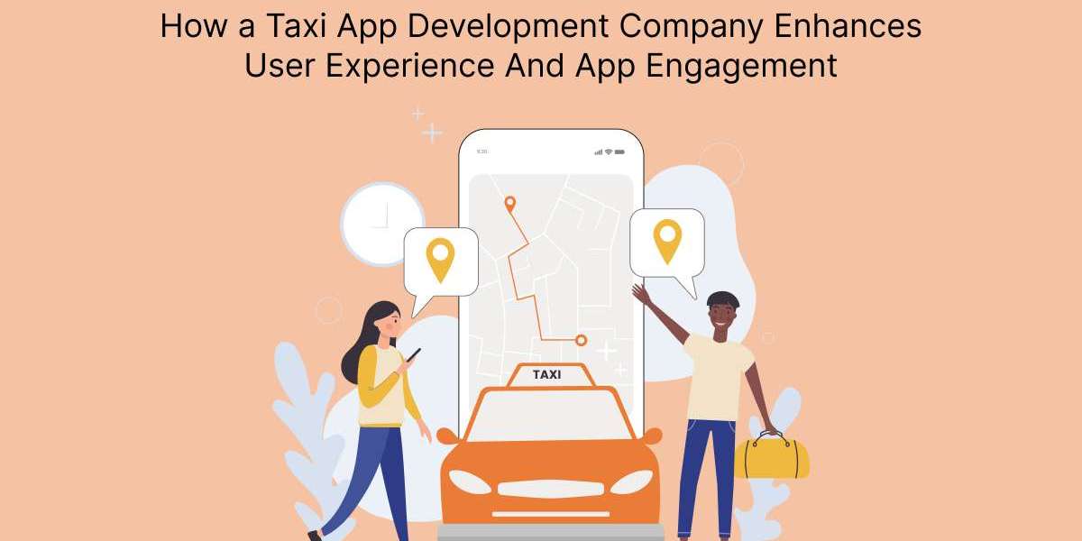 How a Taxi App Development Company Enhances User Experience And App Engagement?