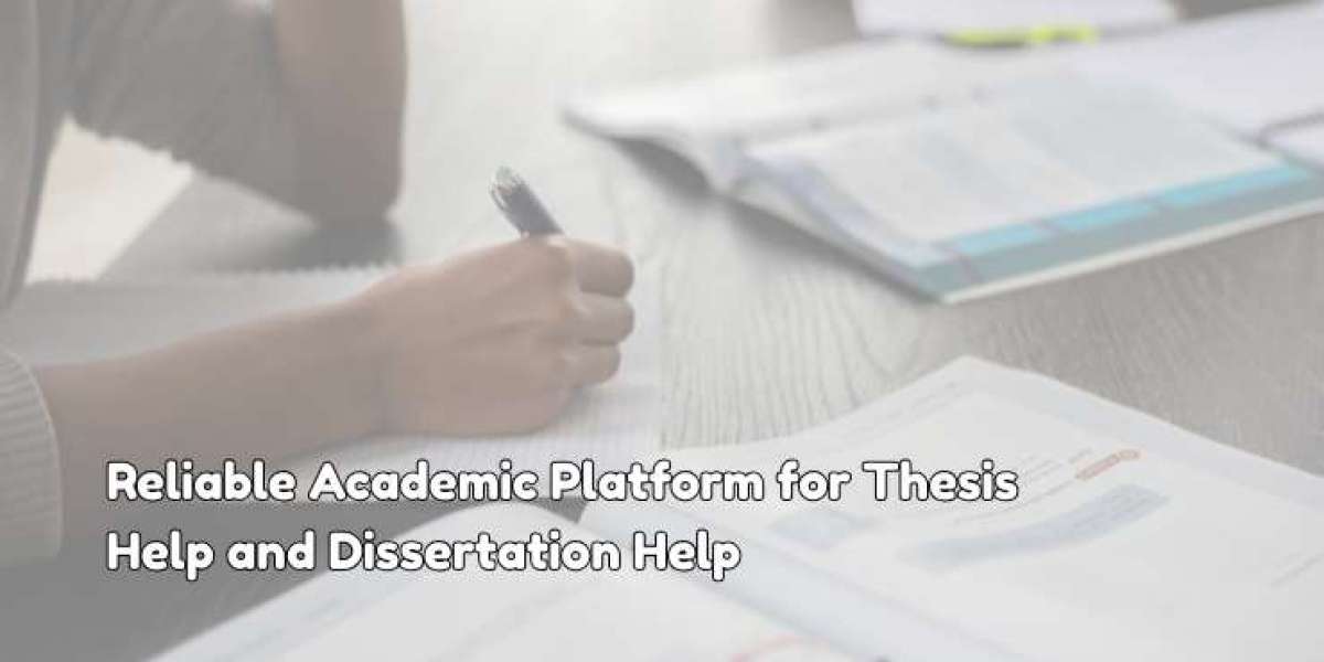 Reliable Academic Platform for Thesis Help and Dissertation Help