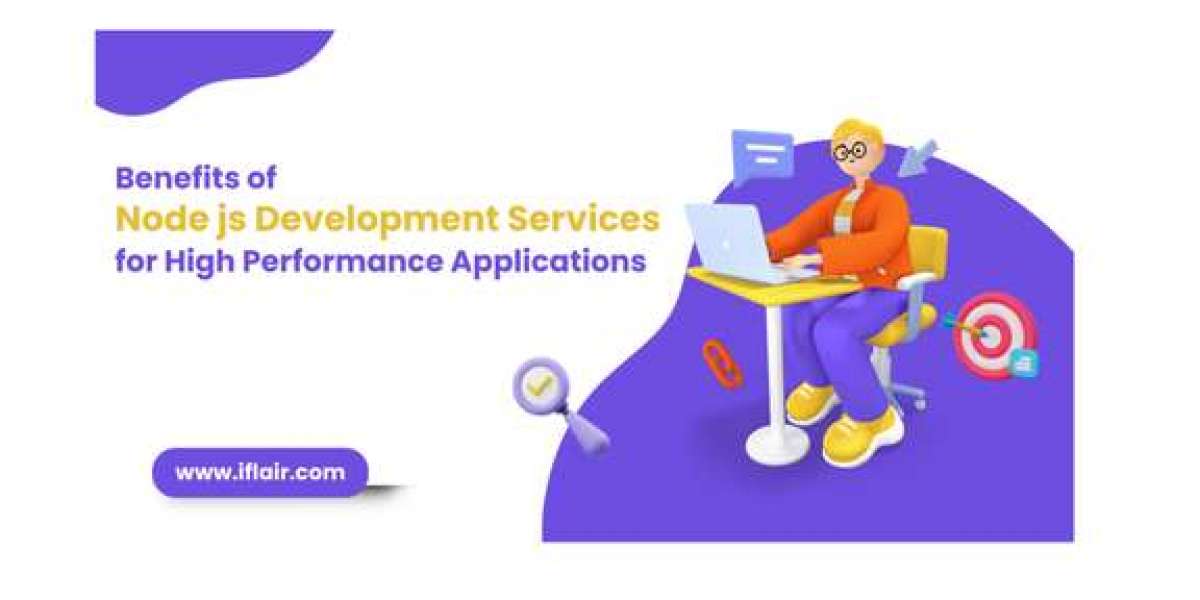 Benefits of Node js Development Services for High Performance Applications