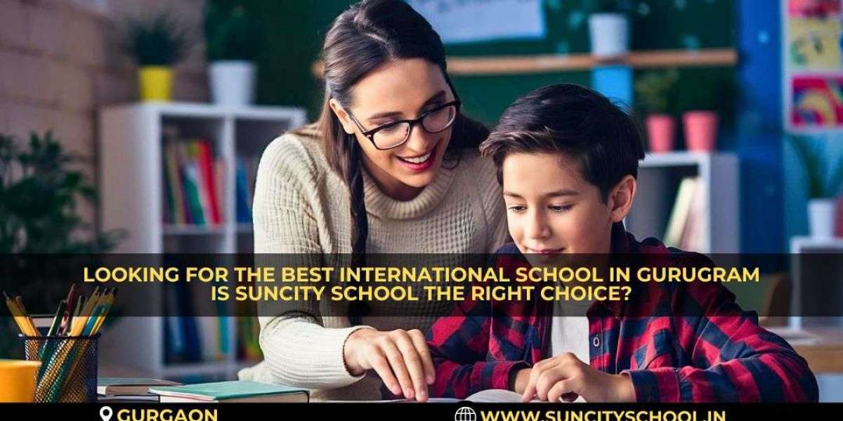 Looking For The Best International School In Gurugram Is Suncity School The Right Choice?