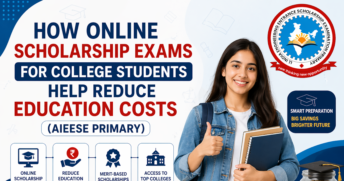 How Online Scholarship Exams for College Students Help Reduce Education Costs (AIEESE Primary)