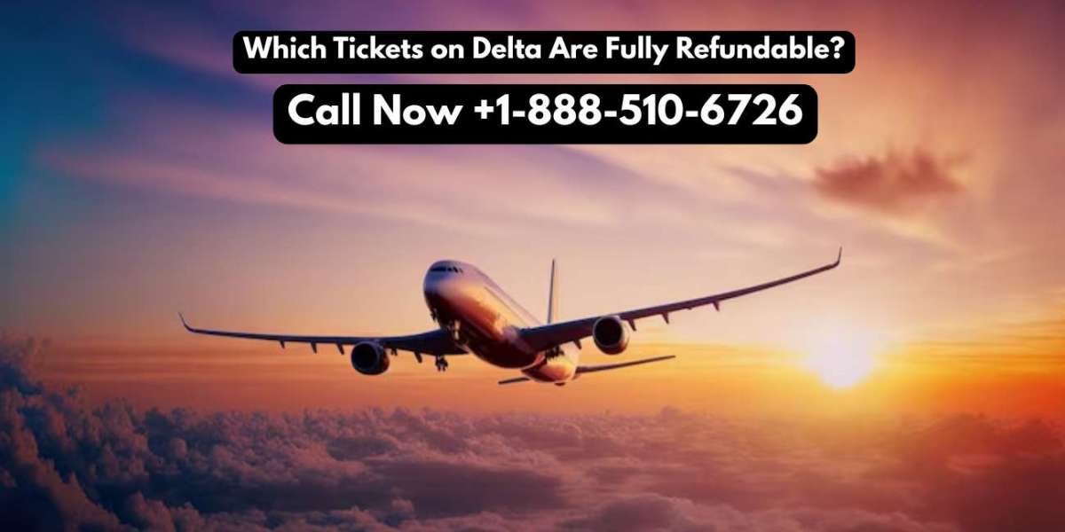 Which Tickets on Delta Are Fully Refundable?