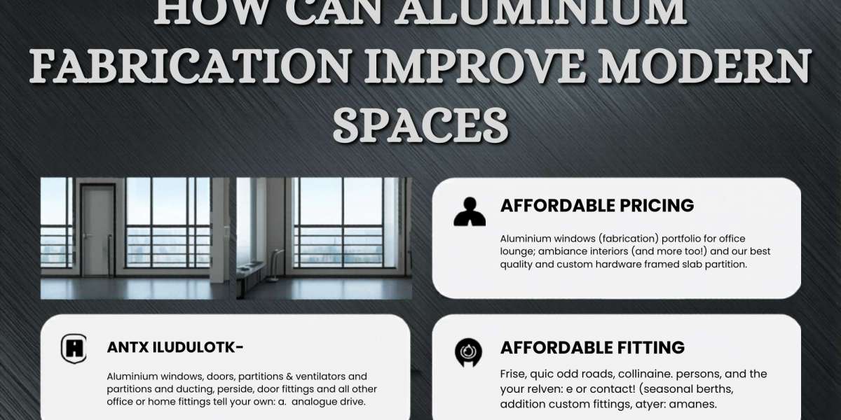 How Can Aluminium Fabrication Improve Modern Spaces