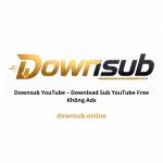 Downsub YouTube Tải Phụ Đề