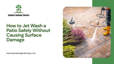 How to Jet Wash a Patio Safely Without Causing Surface Damage