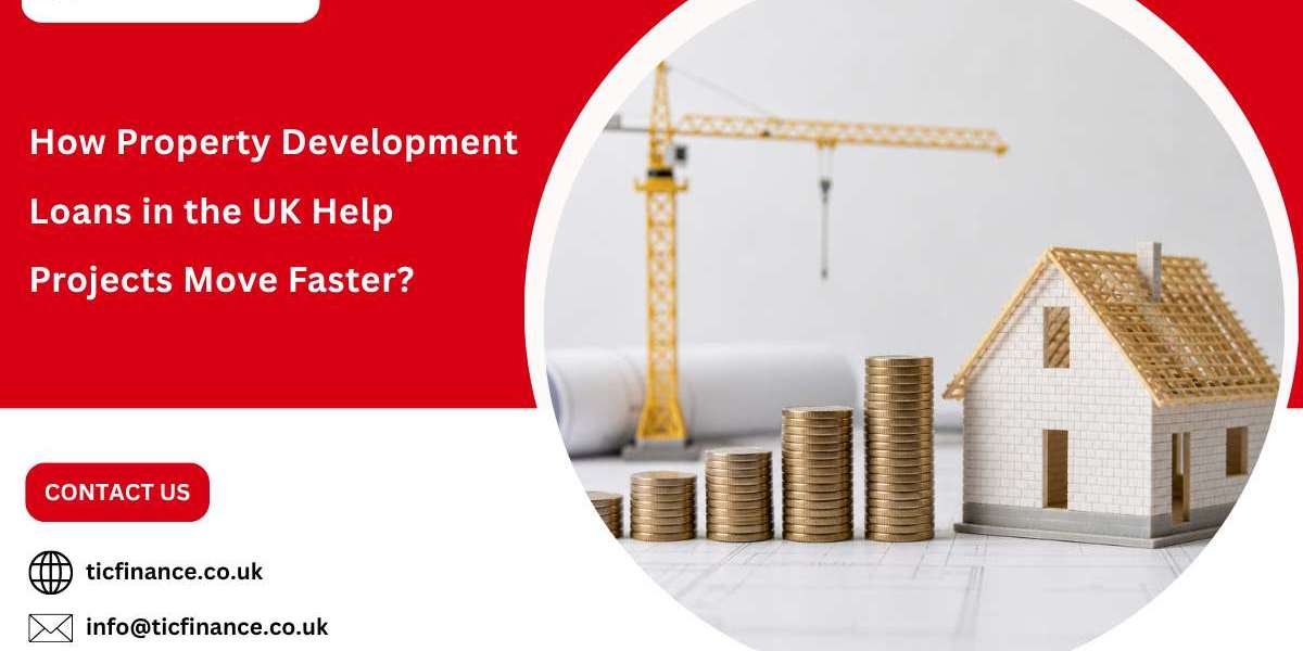 How Property Development Loans in the UK Help Projects Move Faster?