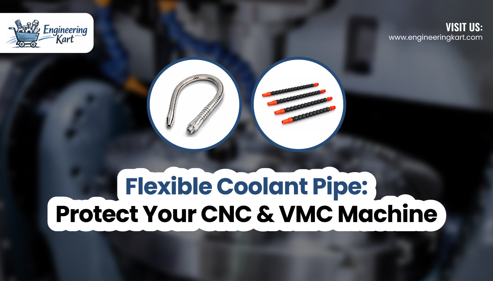 Flexible Coolant Pipe: Protect Your CNC & VMC Machine  – Engineering Kart