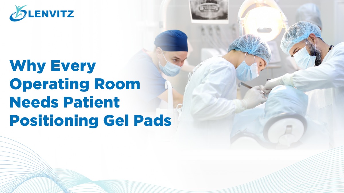 Why Each Surgical Room Requires Patient Positioning Gel Pads