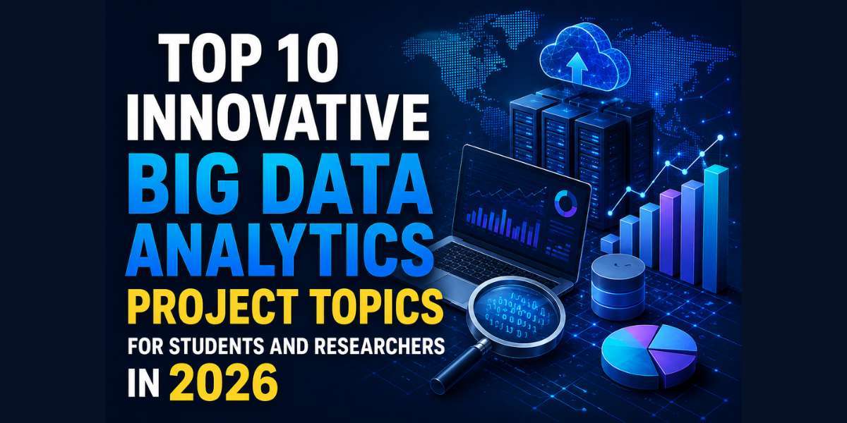 Top 10 Innovative Big Data Analytics Project Topics for Students and Researchers in 2026