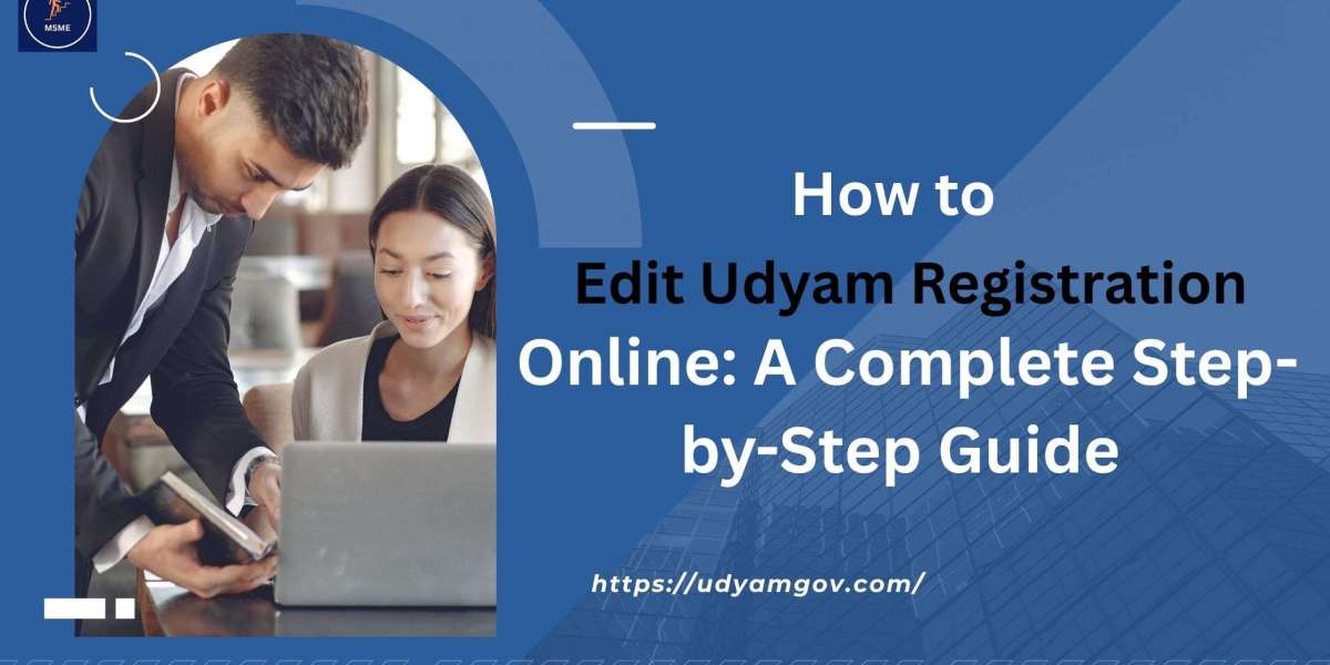 How to Edit Udyam Registration Online: A Complete Step-by-Step Guide