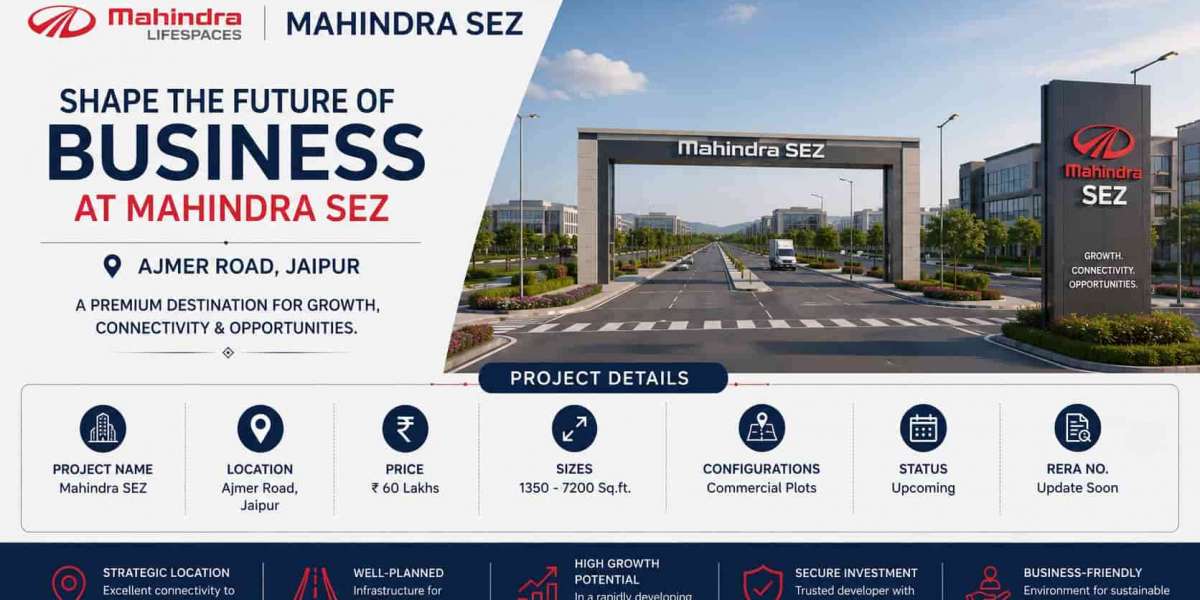 Mahindra SEZ Jaipur: A Smart Choice for Long-Term Commercial Growth