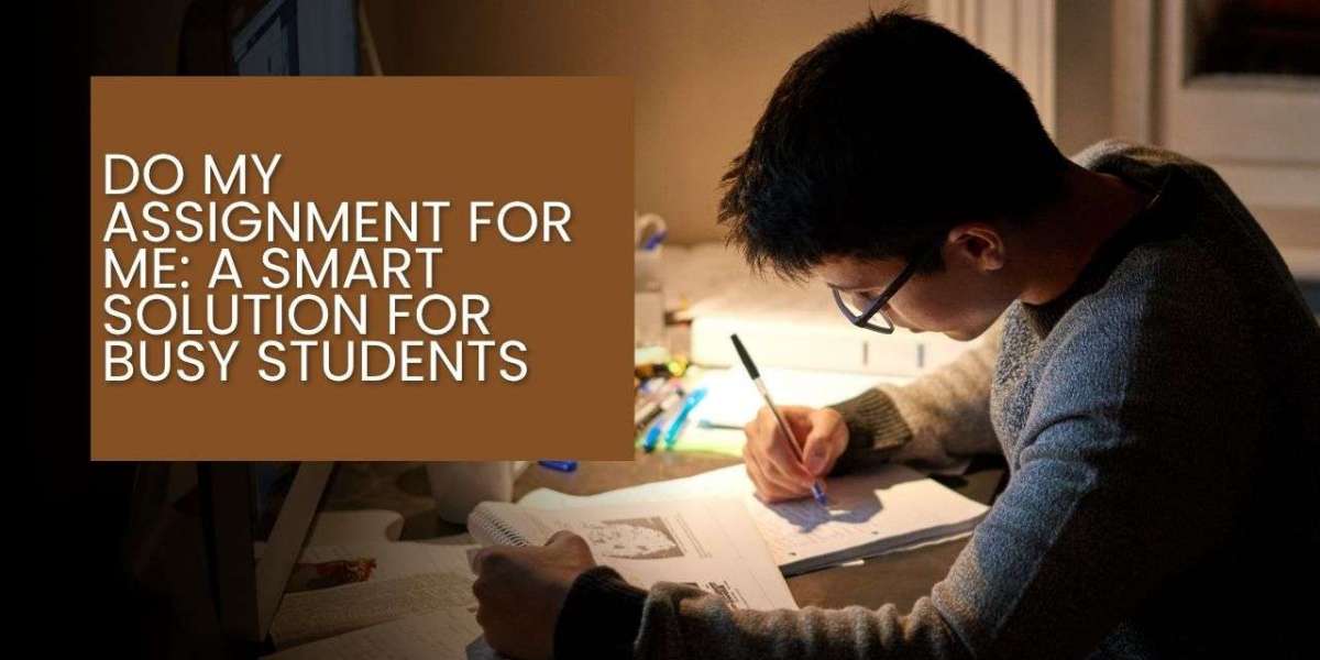 Do My Assignment for Me: A Smart Solution for Busy Students