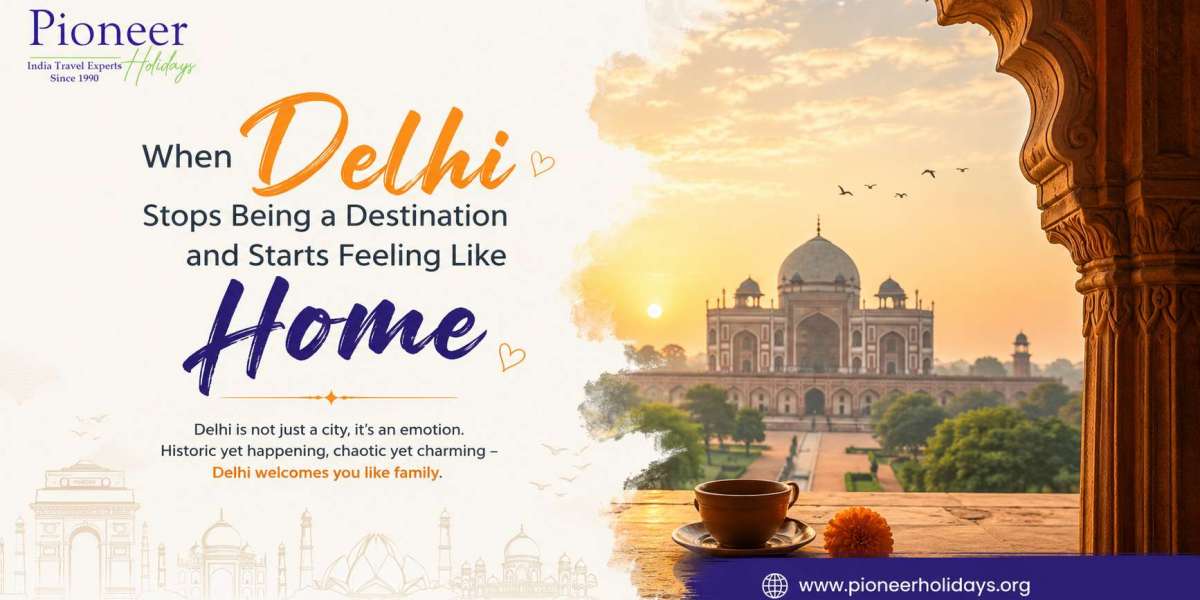When Delhi Stops Being a Destination and Starts Feeling Like Home