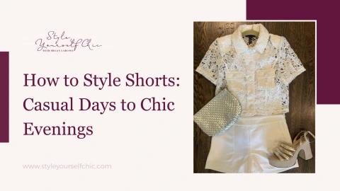How to Style Shorts: Casual Days to Chic Evenings