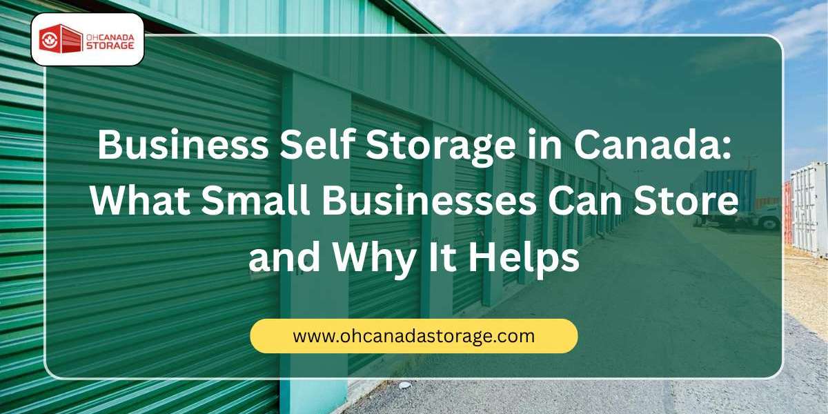 Business Self Storage in Canada: What Small Businesses Can Store and Why It Helps