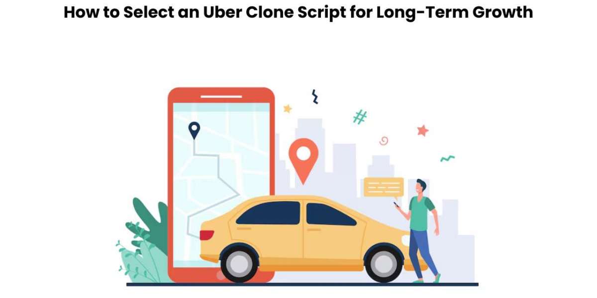 How to Select an Uber Clone Script for Long-Term Growth