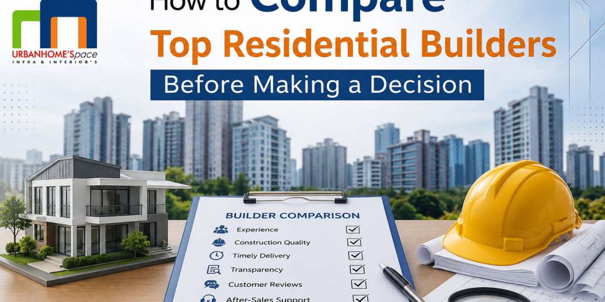 How to Compare Top Residential Builders Before Making a Decision