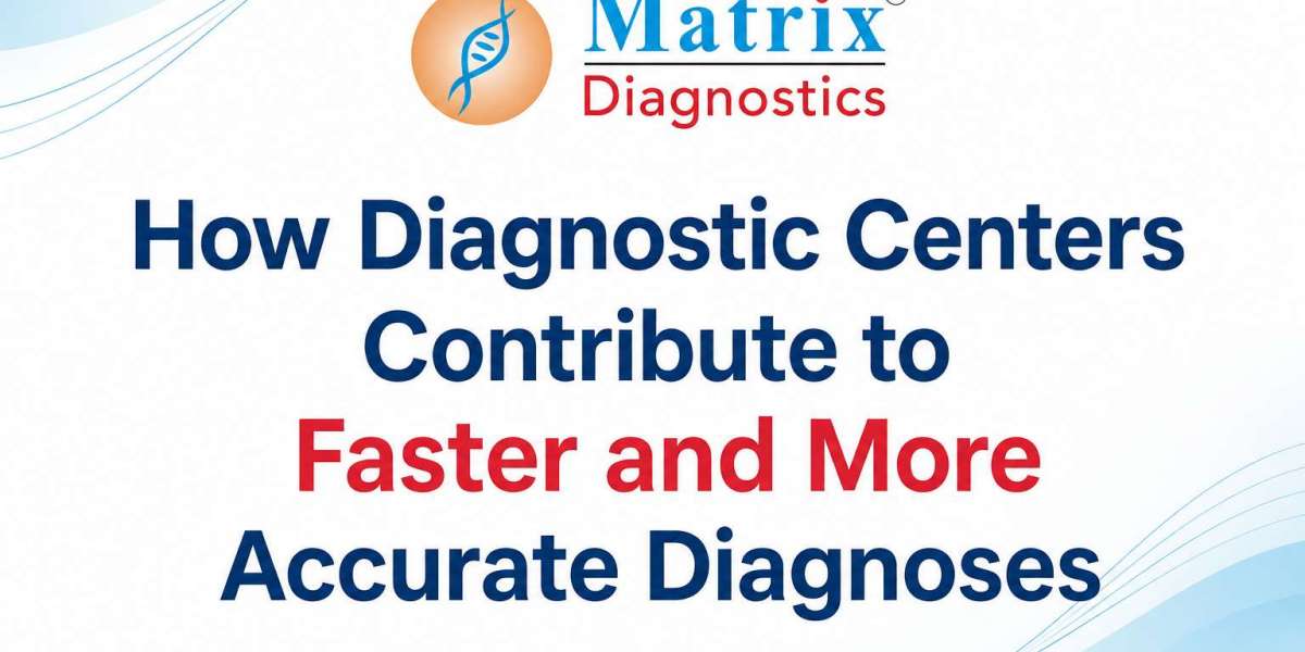 How Diagnostic Centers Contribute to Faster and More Accurate Diagnoses