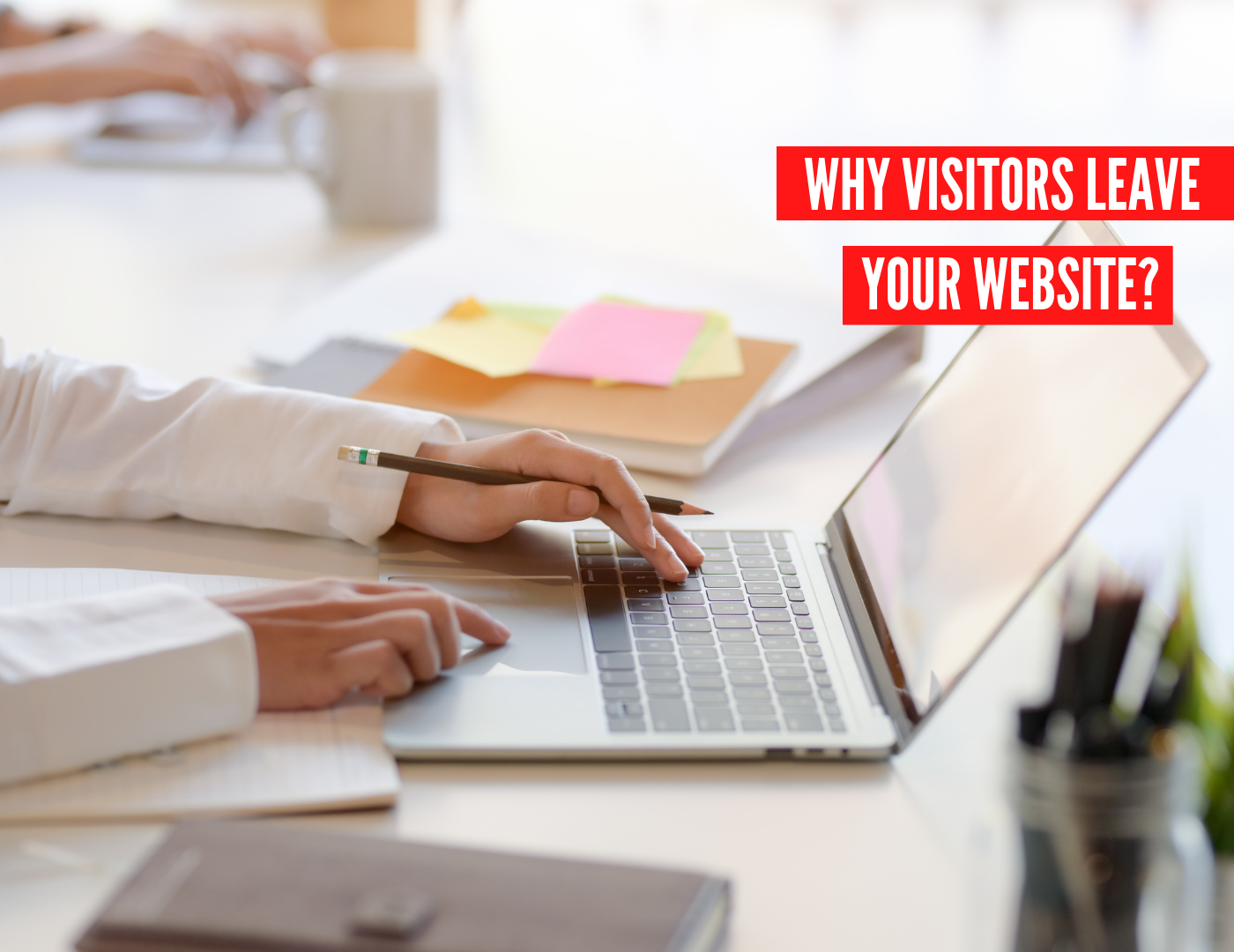 Why Are Visitors To My Website Leaving So Quickly? - The Best Media